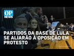 Partidos da base de Lula se unirão à oposição em protesto que obstrui o Congresso | O POVO News