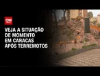Após terremotos na Venezuela, veja como está a situação em Caracas | HORA H