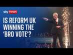 'Something remarkable is happening with Gen-Z': Is Reform UK winning the 'bro vote'?