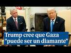 Trump cree que Gaza 