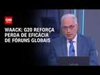 Waack: G20 reforça perda de eficácia de fóruns globais | WW