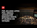 PSOL ameaça judicializar bancada cristã; PT silencia em votação | CNN ARENA