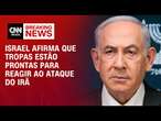 Israel afirma que tropas estão prontas para reagir ao ataque do Irã | BASTIDORES CNN