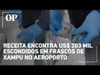 Receita encontra US$ 203 mil escondidos em frascos de xampu no Aeroporto de Guarulhos