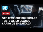 AO VIVO: Moraes determina medida contra Bolsonaro após risco de fuga em carro de embaixada |OP NEWS