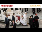 DIRECTO | LLEGA el PAPA