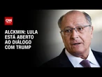 Lula está aberto ao diálogo com Donald Trump, diz Alckmin | CNN 360º