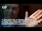 "Lutando pelo nosso Brasil": Flávio Bolsonaro crítica ausência de governo Lula em audiência nos EUA