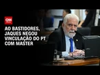 Alvo da PF, Jaques Wagner negou elo do PT com Master em fevereiro | BASTIDORES CNN