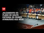 Julgamento do plano de golpe: Veja por quais crimes os réus podem ser condenados | CNN 360º
