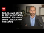 PL tenta convencer Eduardo Bolsonaro sobre candidatura ao Senado | CNN ARENA