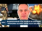 PUTINS KRIEG: Deutsche Soldaten für Taurus in Ukraine? „Südkorea schießt seine Taurus auch selber!“