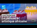 Layer Cake : la pâtisserie artistique et les douceurs africaines • FRANCE 24