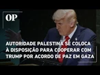 Autoridade Palestina se coloca à disposição para cooperar com Trump por acordo de paz em Gaza