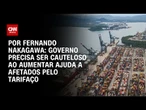 Análise: Governo precisa ser cauteloso ao aumentar ajuda a afetados pelo tarifaço | BASTIDORES