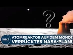 NASA-PLAN: Atomreaktor auf dem Mond! Wozu braucht der Mond jetzt eigene Energie? Planung bis 2030!