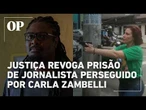 Justiça revoga prisão de jornalista perseguido por Carla Zambelli após pagamento de multa
