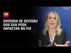 PCC x CV: entenda se decisão dos EUA pode impactar no pix | LIVE CNN