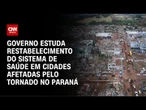 Tornado: Governo avalia campanhas temporárias de saúde no Paraná, diz coordenador do SUS | AGORA CNN