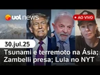 Tsunami atinge Japão e Rússia após terremoto; Zambelli presa; Lula fala de tarifaço ao NYT + ao vivo