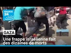 Gaza : une frappe israélienne fait des dizaines de morts • FRANCE 24
