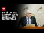 STF diz ver com preocupação decisão da Itália sobre Zambelli | CNN 360°