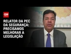 PEC da Segurança: Precisamos melhorar a legislação no Brasil, diz relator | LIVE CNN