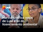 Lei do licenciamento ambiental: Marina justifica vetos de Lula ao texto aprovado pelo Congresso