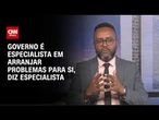 Governo é especialista em arranjar problemas para si, diz Creomar de Souza | WW Especial