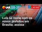 Lula fala ao vivo e participa de encontro com novos prefeitos para discutir estratégias; acompanhe