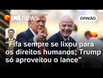 Fifa sempre se lixou para direitos humanos, Trump só reconheceu oportunismo e aproveitou | Sakamoto