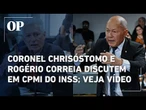 Coronel Chrisóstomo ataca o PT, Rogério Correia rebate e gera bate-boca em sessão da CPMI do INSS