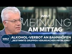 MEINE MEINUNG: Bahn plant Alkoholverbot an allen Bahnhöfen! Es gibt einen Haken! Mohr nennt Details