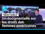 Documentaire "Sexe faible" : coup de projecteur sur les droits des femmes aux États-Unis