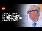 Tratamento humanizado no câncer infantil é essencial, dizem especialistas | CNN Sinais Vitais