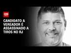 Candidato a vereador é assassinado a tiros no RJ | CNN ARENA