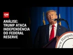 Análise: Trump ameaça demitir presidente do Federal Reserve | WW