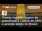 Trump impede viagem de palestinos à cúpula da ONU e acende alerta no Brasil | Jamil Chade