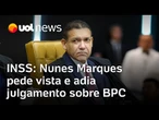 Nunes Marques pede vista e adia decisão sobre INSS pagar BPC às mulheres vítima de violência