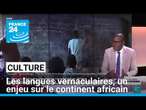 Culture : les langues vernaculaires, un enjeu sur le continent africain • FRANCE 24