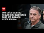Recurso de Bolsonaro pode ser julgado nesta semana | LIVE CNN