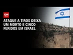 Guerra no Oriente Médio: Ataque em Israel deixa um morto e cinco feridos | AGORA CNN