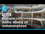 Ethiopie : Addis-Abeba se métamorphose... Une modernisation à marche forcée • FRANCE 24