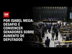 Aumento de deputados: desafio é convencer senadores | CNN NOVO DIA
