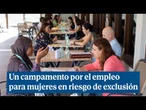 Un campamento para mujeres vulnerables que buscan trabajo