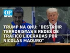 Trump na ONU: “Destruir terroristas e redes de tráfico da Venezuela lideradas por Nicolás Maduro”