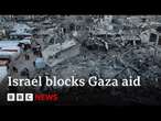 Israel blocks entry of all humanitarian aid into Gaza | BBC News