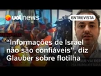 Glauber Braga diz que não há informações sobre flotilha com brasileiros capturada por Israel em Gaza