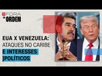 Tensão EUA x Venezuela: ataques no Caribe e interesses políticos | Fora da Ordem