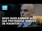 Magnitsky: Novo quer barrar ação que protegeria Moraes | O POVO News